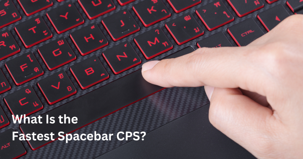 what is the fastest spacebar cps